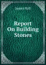 Report On Building Stones - Hall James