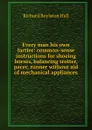 Every man his own farrier: common-sense instructions for shoeing horses, balancing trotter, pacer, runner without aid of mechanical appliances - Richard Boylston Hall