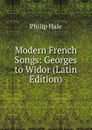 Modern French Songs: Georges to Widor (Latin Edition) - Philip Hale