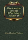 The American Journal of Psychology, Volume 19 - Titchener Edward Bradford