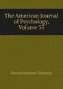 The American Journal of Psychology, Volume 33 - Titchener Edward Bradford