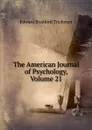 The American Journal of Psychology, Volume 21 - Titchener Edward Bradford