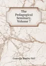 The Pedagogical Seminary, Volume 7 - G. Stanley Hall
