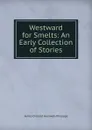 Westward for Smelts: An Early Collection of Stories - J. O. Halliwell-Phillipps