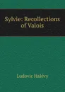 Sylvie: Recollections of Valois - Ludovic Halévy