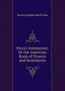 Flora.s Interpreter, Or the American Book of Flowers and Sentiments - Sarah Josepha Buell Hale