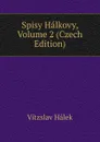 Spisy Halkovy, Volume 2 (Czech Edition) - Vítzslav Hálek