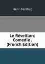 Le Reveillon: Comedie . (French Edition) - Henri Meilhac