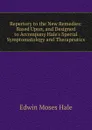 Repertory to the New Remedies: Based Upon, and Designed to Accompany Hale.s Special Symptomatology and Therapeutics - Edwin Moses Hale