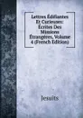 Lettres Edifiantes Et Curieuses: Ecrites Des Missions Etrangeres, Volume 4 (French Edition) - Jesuits