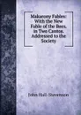 Makarony Fables: With the New Fable of the Bees. in Two Cantos. Addressed to the Society - John Hall-Stevenson