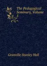 The Pedagogical Seminary, Volume 5 - G. Stanley Hall