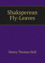 Shaksperean Fly-Leaves - Henry Thomas Hall