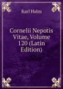 Cornelii Nepotis Vitae, Volume 120 (Latin Edition) - Karl Halm