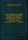 Great Southerners: Being a Series of Short Sketches of Statesmen, Military Captains, Orators, Jurists, Preachers, Men of Literature, Etc. ., Volume 1 - Will Thomas Hale