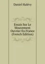 Essais Sur Le Mouvement Ouvrier En France (French Edition) - Daniel Halévy