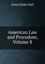 American Law and Procedure, Volume 8 - James Parker Hall
