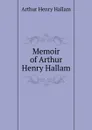 Memoir of Arthur Henry Hallam - Arthur Henry Hallam