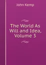 The World As Will and Idea, Volume 3 - John Kemp