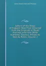 Letters of the Kings of England: Now First Collected from the Originals in Royal Archives, and from Other Authentic Sources, Private As Well As Public, Volume 2 - J. O. Halliwell-Phillipps