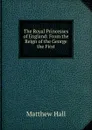 The Royal Princesses of England: From the Reign of the George the First - Matthew Hall