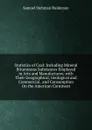 Statistics of Coal: Including Mineral Bituminous Substances Employed in Arts and Manufactures; with Their Geographical, Geological and Commercial . and Consumption On the American Continent - Samuel Stehman Haldeman