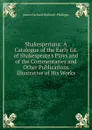 Shakesperiana: A Catalogue of the Early Ed. of Shakespeare.s Plays and of the Commentaries and Other Publications Illustrative of His Works - J. O. Halliwell-Phillipps