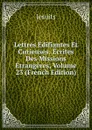 Lettres Edifiantes Et Curieuses: Ecrites Des Missions Etrangeres, Volume 23 (French Edition) - Jesuits
