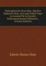 Pathogenesies Neuvelles: Matiere Medicale Pure; Ouvrage Publie Dans Le Journal De La Societo Hahnemannienne Federative . (French Edition) - Edwin Moses Hale