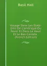 Voyage Dans Les Etats-Unis De L.amerique Du Nord: Et Dans Le Haut Et Le Bas-Canada . (French Edition) - Basil Hall