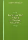 Annals of the House of Hanover, Volume 1 - Andrew Halliday