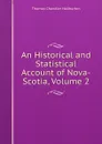 An Historical and Statistical Account of Nova-Scotia, Volume 2 - Haliburton Thomas Chandler