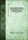 Fairy Tales, Legends and Romances Illustrating Shakespeare and Other Early English Writers: To Which Are Prefixed Two Preliminary Dissertations (1. On Pigmies. 2. On Fairies) - William C. Hazlitt