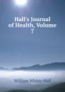Hall.s Journal of Health, Volume 7 - William Whitty Hall
