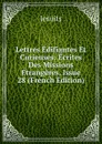 Lettres Edifiantes Et Curieuses: Ecrites Des Missions Etrangeres, Issue 28 (French Edition) - Jesuits