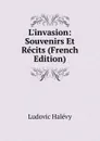 L.invasion: Souvenirs Et Recits (French Edition) - Ludovic Halévy