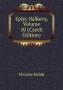 Spisy Halkovy, Volume 10 (Czech Edition) - Vítzslav Hálek