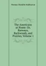 The Americans at Home: Or, Byeways, Backwoods, and Prairies, Volume 1 - Haliburton Thomas Chandler