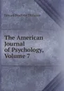 The American Journal of Psychology, Volume 7 - Titchener Edward Bradford