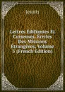 Lettres Edifiantes Et Curieuses, Ecrites Des Missions Etrangeres, Volume 3 (French Edition) - Jesuits