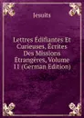 Lettres Edifiantes Et Curieuses, Ecrites Des Missions Etrangeres, Volume 11 (German Edition) - Jesuits