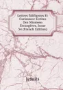 Lettres Edifiantes Et Curieuses: Ecrites Des Missions Etrangeres, Issue 34 (French Edition) - Jesuits