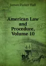 American Law and Procedure, Volume 10 - James Parker Hall