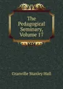 The Pedagogical Seminary, Volume 17 - G. Stanley Hall