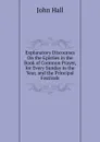 Explanatory Discourses On the Epistles in the Book of Common Prayer, for Every Sunday in the Year, and the Principal Festivals - John Hall