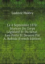 Le 4 Septembre 1870: Seances Du Corps Legislatif Et Du Senat. Eau-Forte Et Dessins Par A. Robida (French Edition) - Ludovic Halévy