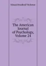The American Journal of Psychology, Volume 24 - Titchener Edward Bradford