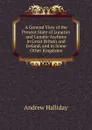 A General View of the Present State of Lunatics and Lunatic Asylums in Great Britain and Ireland, and in Some Other Kingdoms - Andrew Halliday