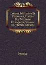 Lettres Edifiantes Et Curieuses, Ecrites Des Missions Etrangeres, Volume 10 (French Edition) - Jesuits