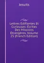 Lettres Edifiantes Et Curieuses: Ecrites Des Missions Etrangeres, Volume 25 (French Edition) - Jesuits